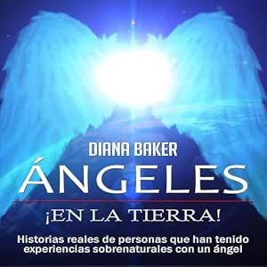 Ángeles En La Tierra Historias Reales De Personas Que Han Tenido Experiencias Sobrenaturales Con Un Ángel Audiolibro Completo Gratis