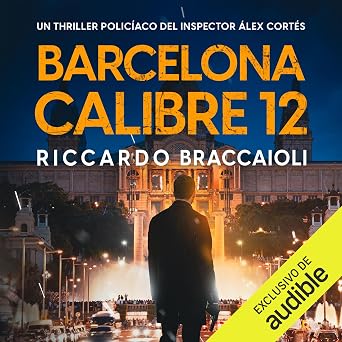 Escuchar Barcelona Calibre 12 Inspector Álex Cortés Audiolibro Gratis