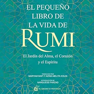 El Pequeño Libro De La Vida De Rumi: El Jardín Del Alma, El Corazón Y El Espíritu Audiolibro Completo Gratis