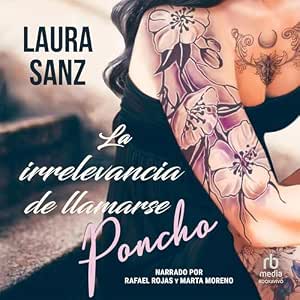 Escuchar La Irrelevancia De Llamarse Poncho Audiolibro Gratis