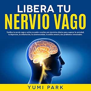 Escuchar Libera Tu Nervio Vago Tonifica Tu Nervio Vago Y Activa Su Poder Curativo Con Ejercicios Diarios Para Superar La Ansiedad La Depresión La Inflamación La Autoinmunidad Audiolibro Gratis