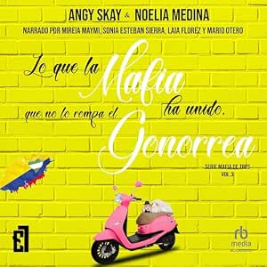 Lo Que La Mafia Ha Unido Que No Lo Rompa El Gonorrea Audiolibro Online Gratis