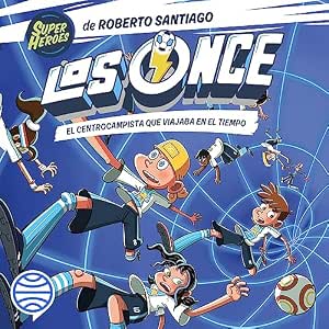 Escuchar Los Once El Centrocampista Que Viajaba En El Tiempo Audiolibro Gratis