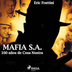 Escuchar el Audiolibro Mafia S.A.: 100 Años De Cosa Nostra Gratis