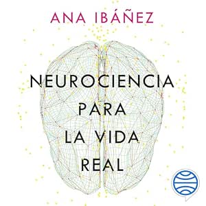 Escuchar el Audiolibro Neurociencia Para La Vida Real: Los 10 Pasos Que Mejoran Tu Cerebro Gratis