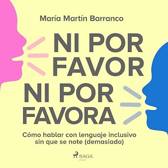 Audiolibro Ni Por Favor Ni Por Favora: Cómo Hablar Con Lenguaje Inclusivo Sin Que Se Note Completo Gratis