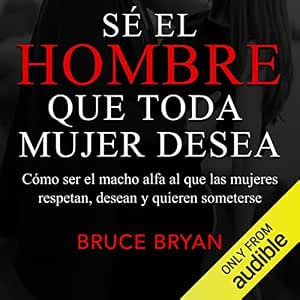 Escuchar Sé El Hombre Que Toda Mujer Desea Audiolibro Gratis
