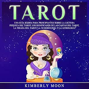 Tarot Una Guía Básica Para Principiantes Sobre La Lectura Psíquica Del Tarot Los Significados De Las Cartas Del Tarot La Tirada Del Tarot La Numerología Y La Astrología Audiolibro Online Gratis