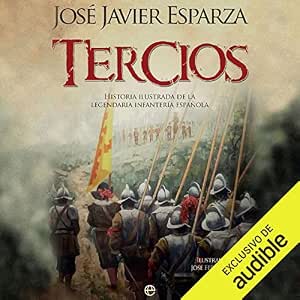 Tercios: Historia Ilustrada De La Legendaria Infantería Española Audiolibro Completo Gratis