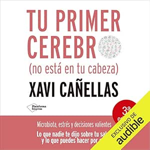 Tu Primer Cerebro No Está En Tu Cabeza Microbiota Estrés Y Decisiones Valientes Audiolibro Online Gratis